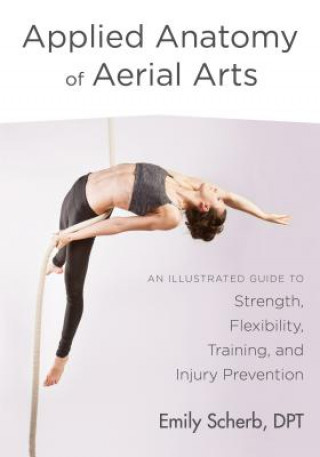 Książka Applied Anatomy of Aerial Arts Emily Scherb