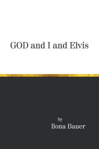 Könyv God and I and Elvis ILONA BAUER