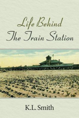 Kniha Life Behind the Train Station K.L SMITH