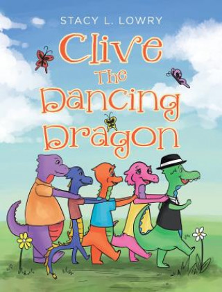 Kniha Clive The Dancing Dragon STACY L. LOWRY