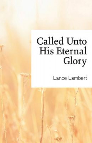 Книга Called Unto His Eternal Glory LANCE LAMBERT