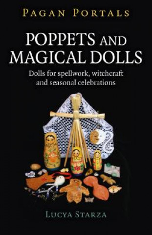 Könyv Pagan Portals - Poppets and Magical Dolls - Dolls for spellwork, witchcraft and seasonal celebrations Lucya Starza