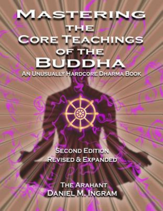 Книга Mastering the Core Teachings of the Buddha Daniel M Ingram