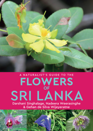 Könyv Naturalist's Guide to the Flowers of Sri Lanka Darshani Singhalage