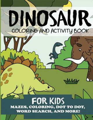 Kniha Dinosaur Coloring and Activity Book for Kids DYLANNA PRESS