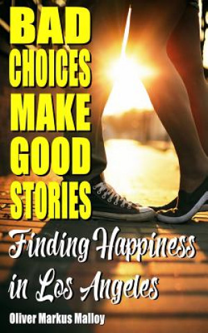 Book Bad Choices Make Good Stories OLIVER MARKU MALLOY