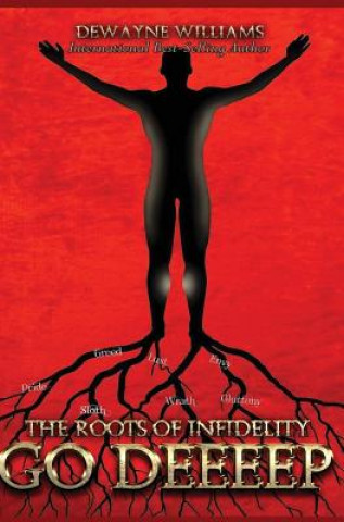 Book Roots of Infidelity Go DEEEEP DEWAYNE WILLIAMS