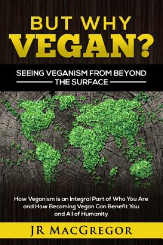 Kniha But Why Vegan? Seeing Veganism from Beyond the Surface JR MACGREGOR