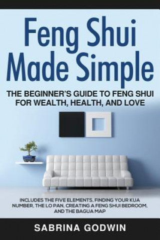 Kniha Feng Shui Made Simple - The Beginner's Guide to Feng Shui for Wealth, Health, and Love SABRINA GODWIN
