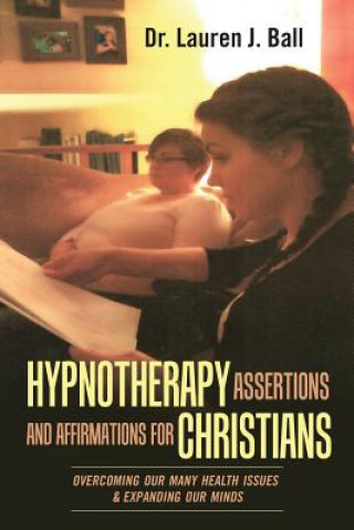 Könyv Hypnotherapy Assertions and Affirmations for Christians DR. LAUREN J. BALL
