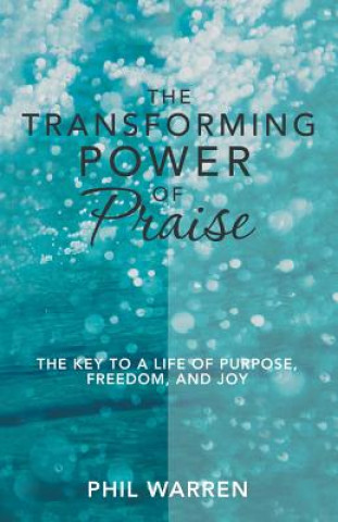 Kniha Transforming Power of Praise PHIL WARREN