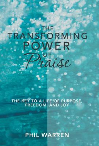 Kniha Transforming Power of Praise PHIL WARREN