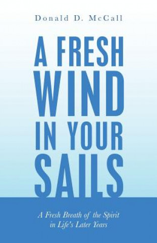 Könyv Fresh Wind in Your Sails DONALD D. MCCALL