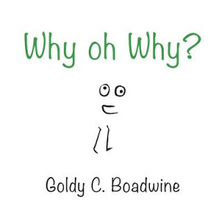Knjiga Why, Oh Why? GOLDY C. BOADWINE