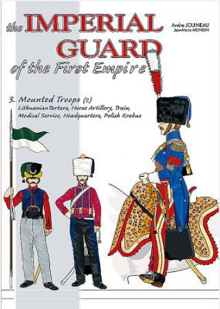 Carte Imperial Guard of the First Empire. Volume 3 Andre Jouineau