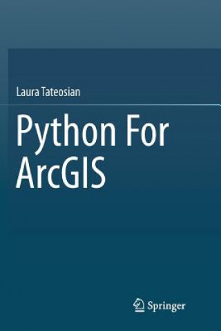 Kniha Python For ArcGIS Laura Tateosian