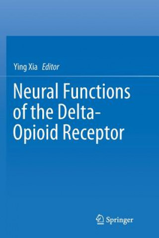 Könyv Neural Functions of the Delta-Opioid Receptor YING XIA