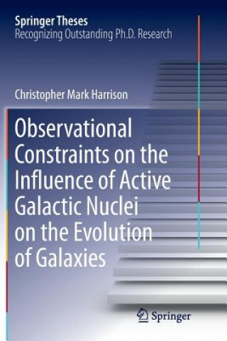 Kniha Observational Constraints on the Influence of Active Galactic Nuclei on the Evolution of Galaxies CHRISTOPHE HARRISON