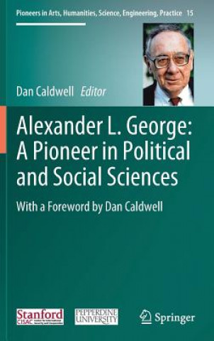 Книга Alexander L. George: A Pioneer in Political and Social Sciences Dan Caldwell