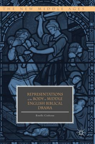 Carte Representations of the Body in Middle English Biblical Drama Estella Ciobanu