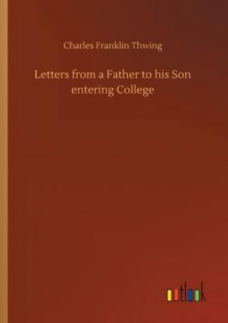 Книга Letters from a Father to his Son entering College CHARLES FRAN THWING