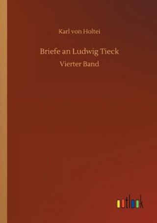 Книга Briefe an Ludwig Tieck KARL VON HOLTEI