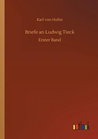 Книга Briefe an Ludwig Tieck KARL VON HOLTEI