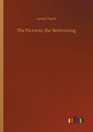 Kniha Pictures; the Bethroning LEWIS TIECK