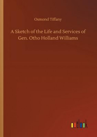 Kniha Sketch of the Life and Services of Gen. Otho Holland Williams OSMOND TIFFANY