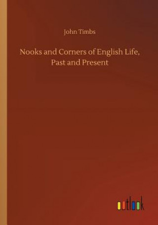 Книга Nooks and Corners of English Life, Past and Present JOHN TIMBS