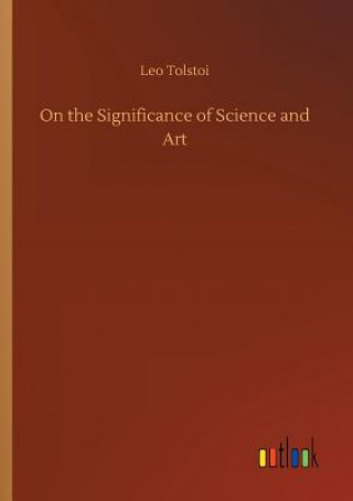 Kniha On the Significance of Science and Art LEO TOLSTOI