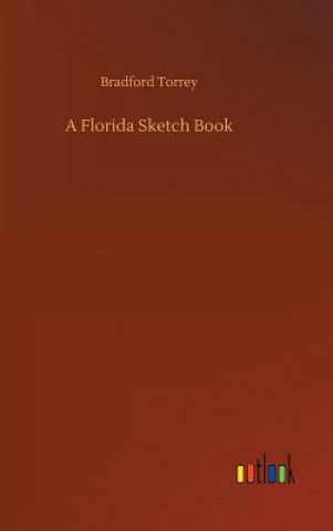 Kniha Florida Sketch Book BRADFORD TORREY