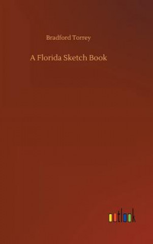 Книга Florida Sketch Book BRADFORD TORREY