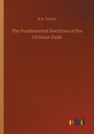 Könyv Fundamental Doctrines of the Christian Faith R.A. TORREY