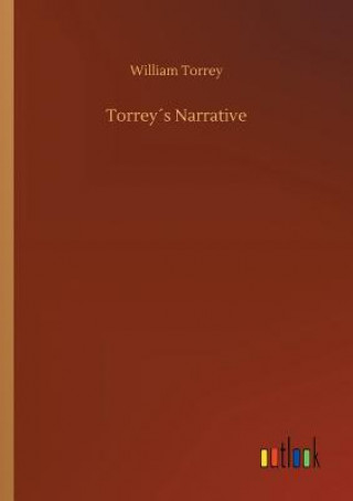 Carte Torreys Narrative WILLIAM TORREY