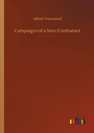 Kniha Campaigns of a Non-Combatant ALFRED TOWNSEND