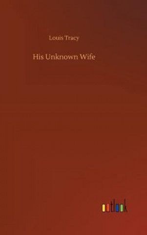 Kniha His Unknown Wife LOUIS TRACY