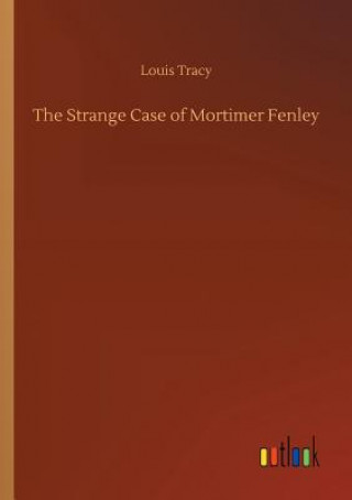 Könyv Strange Case of Mortimer Fenley LOUIS TRACY