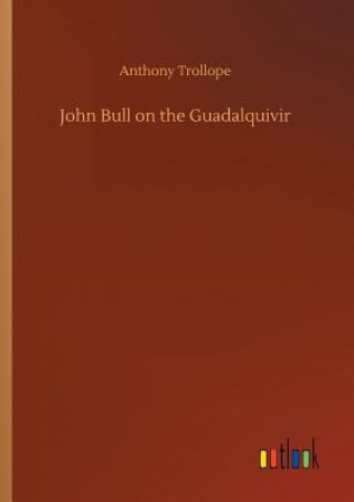 Kniha John Bull on the Guadalquivir Anthony Trollope