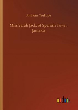 Carte Miss Sarah Jack, of Spanish Town, Jamaica Anthony Trollope