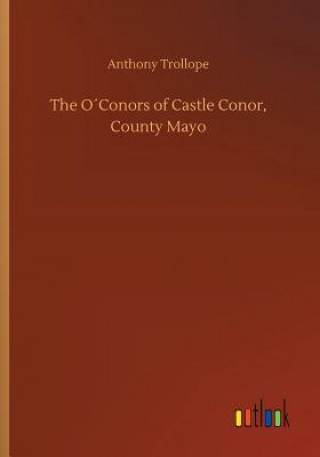 Knjiga OConors of Castle Conor, County Mayo Anthony Trollope