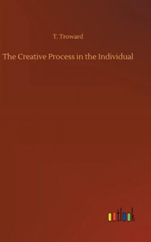 Könyv Creative Process in the Individual T. TROWARD