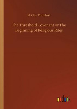 Knjiga Threshold Covenant or The Beginning of Religious Rites H. CLAY TRUMBULL