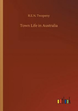 Knjiga Town Life in Australia R.E.N. TWOPENY