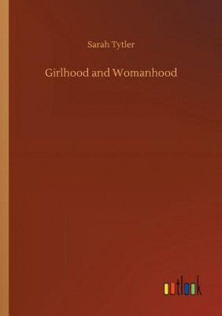 Kniha Girlhood and Womanhood SARAH TYTLER