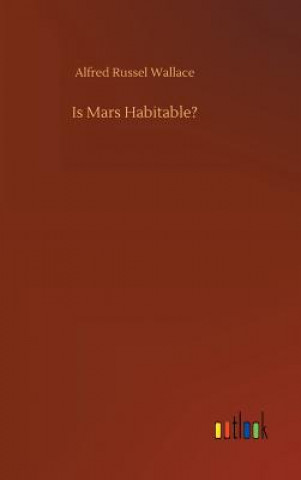 Kniha Is Mars Habitable? ALFRED RUSS WALLACE