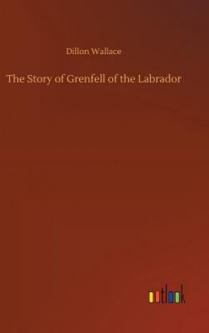 Kniha Story of Grenfell of the Labrador DILLON WALLACE