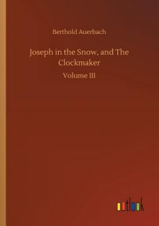 Kniha Joseph in the Snow, and The Clockmaker BERTHOLD AUERBACH