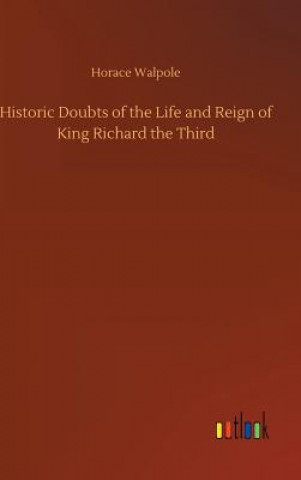 Buch Historic Doubts of the Life and Reign of King Richard the Third HORACE WALPOLE