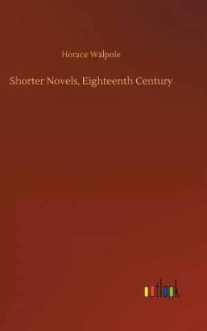 Kniha Shorter Novels, Eighteenth Century HORACE WALPOLE